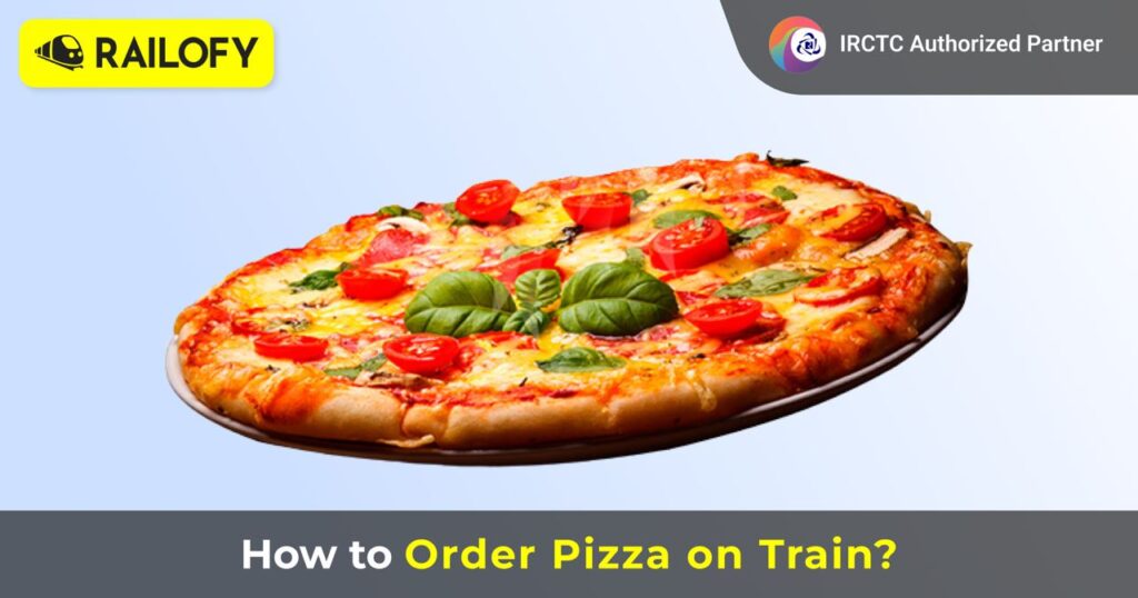 Order pizza on train, Pizza in train, India railway food ordering, order pizza through PNR, food in train, Jain food in train, Order margarita pizza on train